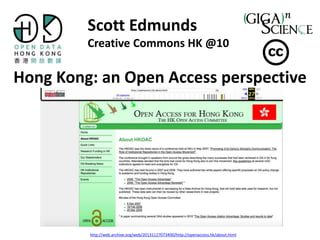 Hong Kong: an Open Access perspective
Scott Edmunds
Creative Commons HK @10
http://web.archive.org/web/20131127073400/http://openaccess.hk/about.html
 