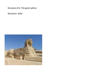 Structure-# 6- The giant sphinx

Structure- Solid
 