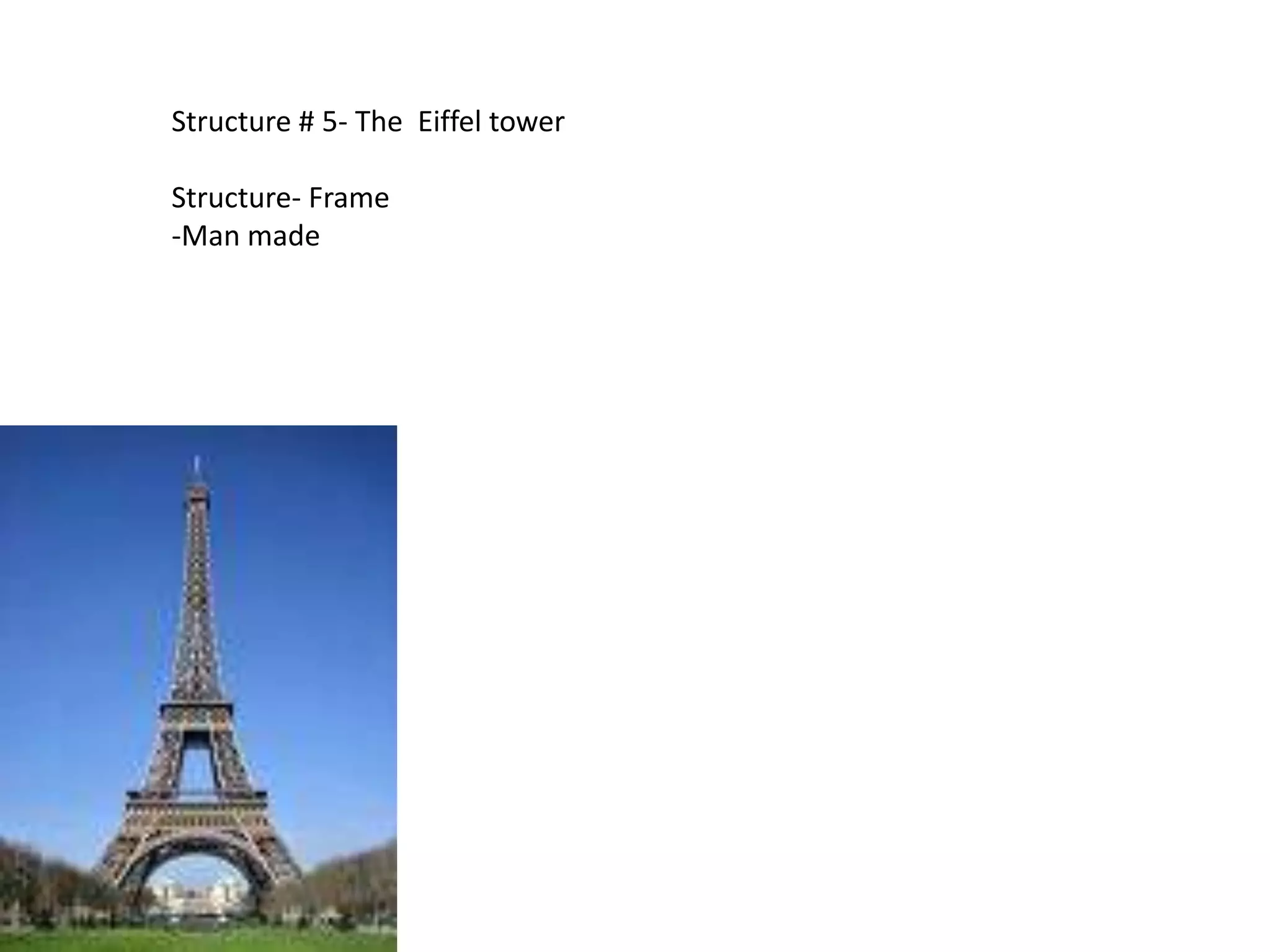 Structure # 5- The Eiffel tower

Structure- Frame
-Man made
 