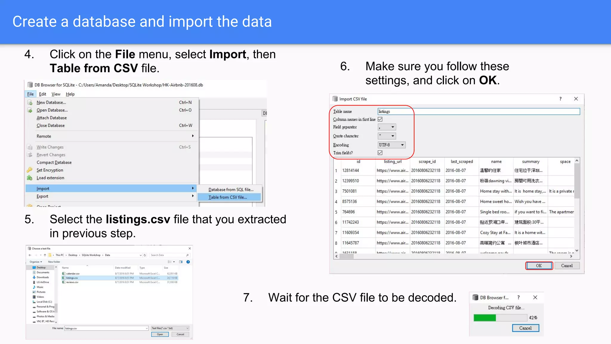 Create a database and import the data
4. Click on the File menu, select Import, then
Table from CSV file.
5. Select the listings.csv file that you extracted
in previous step.
6. Make sure you follow these
settings, and click on OK.
7. Wait for the CSV file to be decoded.
 