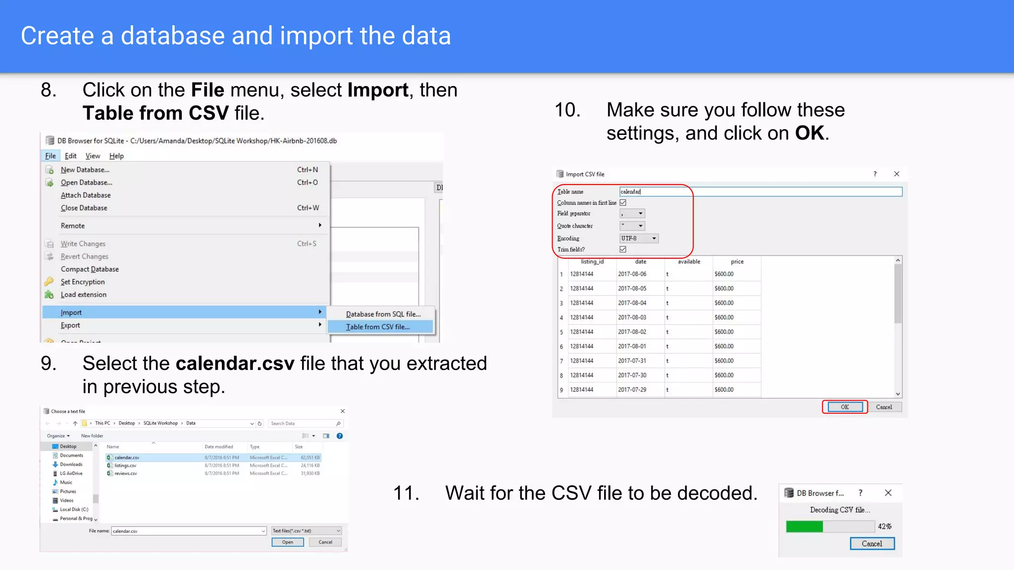 Create a database and import the data
8. Click on the File menu, select Import, then
Table from CSV file.
9. Select the calendar.csv file that you extracted
in previous step.
10. Make sure you follow these
settings, and click on OK.
11. Wait for the CSV file to be decoded.
 