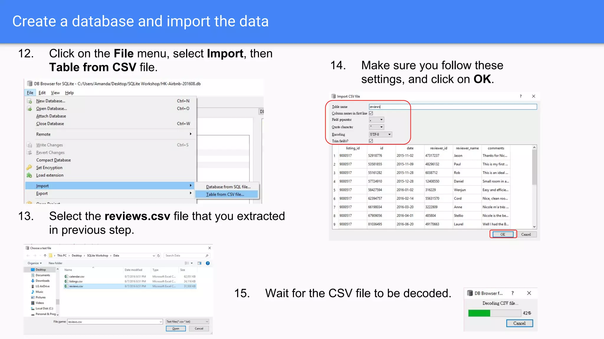 Create a database and import the data
12. Click on the File menu, select Import, then
Table from CSV file.
13. Select the reviews.csv file that you extracted
in previous step.
14. Make sure you follow these
settings, and click on OK.
15. Wait for the CSV file to be decoded.
 