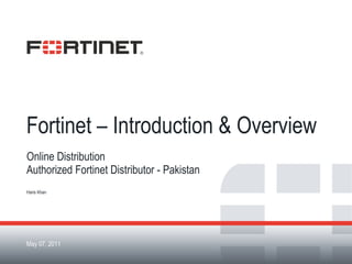 Fortinet – Introduction & Overview ,[object Object],[object Object],[object Object],Fortinet Confidential May 07, 2011 