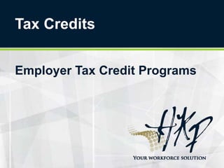 Tax Credits
Employer Tax Credit Programs
 