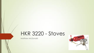 HKR 3220 - Stoves
Matthew McDonald
 