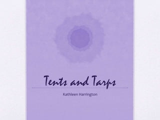 Tents and Tarps
Kathleen Harrington
 