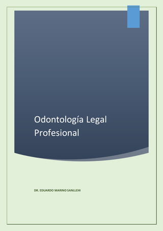 Odontología Legal
Profesional
DR. EDUARDO MARINO SANLLEHI
 