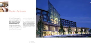 HKR : HOTELS & RESORTS                                                                                                    HKR : HOTELS & RESORTS

                                                                                                                                                   02




                  01     Marriott Ashbourne


                         The Marriott Ashbourne, designed by             The hotel is a six storey building – a four
                         HKR Architects, opened in 2007. This            storey bedroom block over a two storey
                         large 4-star hotel provides a new iconic        plinth containing all public function areas.
                         gateway to the town of Ashbourne, Co
                         Meath, north of Dublin. The hotel sits          There are three bedroom wings, which are
                         on an 8 acre site and is a standalone           arranged in a pin-wheel configuration of
                         structure on this Greenfield site.              finger blocks coming off the central atrium
                                                                         and stair/lift core. All circulation to and
                         The design of the Marriott Ashbourne            from bedrooms travels through the atrium
                         is arranged around a spectacular central        with its panoramic views over the Meath
                         atrium providing a unique signature to this     countryside.
                         landmark building. The 160,000 sq ft hotel
                         contains 148 bedrooms as well as bars,
                         restaurants and extensive leisure facilities.




                                                                                                 01 Hotel bedroom
                                                                                                 02 Exterior & entrance
 