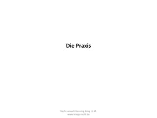 Die Praxis




Rechtsanwalt Henning Krieg LL.M.
      www.kriegs-recht.de
 