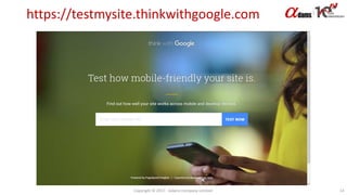 https://testmysite.thinkwithgoogle.com
Copyright © 2017. Adams Company Limited. 14
 