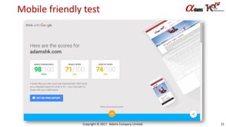 Mobile friendly test
Copyright © 2017. Adams Company Limited. 15
 