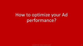 How to optimize your Ad
performance?
Copyright © 2017. Adams Company Limited. 43
 