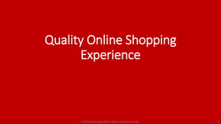 Quality Online Shopping
Experience
Confidential. Copyright © Adams Company Limited. 3
 