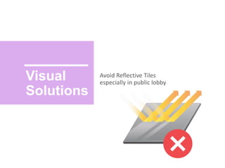 Visual
Solutions
Avoid Reflective Tiles
especially in public lobby
 