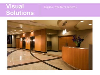 Visual
Solutions
Organic, free form patterns.
 
