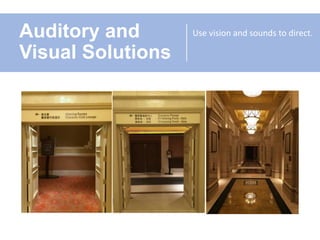 Auditory and
Visual Solutions
Use vision and sounds to direct.
 