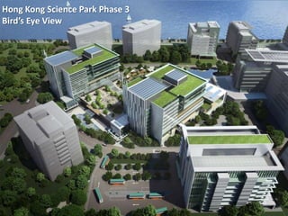 Hong Kong Science Park Phase 3
Bird’s Eye View
 