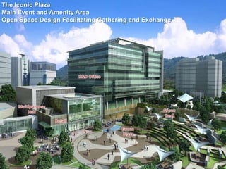 The Iconic Plaza
Main Event and Amenity Area
Open Space Design Facilitating Gathering and Exchange
 