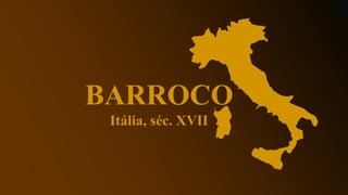 BARROCO
Itália, séc. XVII
 