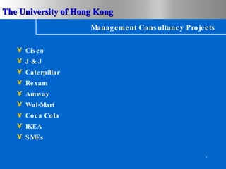 Management Consultancy Projects Cisco J & J Caterpillar Rexam Amway Wal-Mart Coca Cola IKEA SMEs 