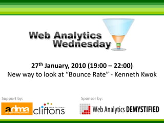 27th January, 2010 (19:00 – 22:00) New way to look at “Bounce Rate” - Kenneth Kwok,[object Object],Support by:,[object Object],Sponsor by:,[object Object]