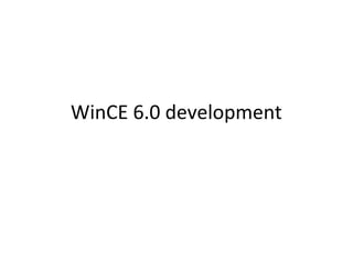 WinCE 6.0 development
 