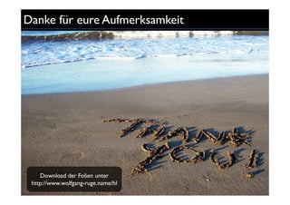 Danke für eure Aufmerksamkeit




    Download der Folien unter
 http://www.wolfgang-ruge.name/hl
 