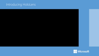 Introducing HoloLens
 