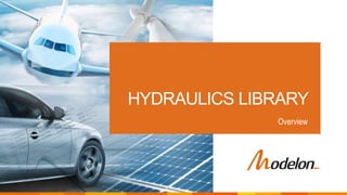 ©2019 Modelon.
HYDRAULICS LIBRARY
Overview
 