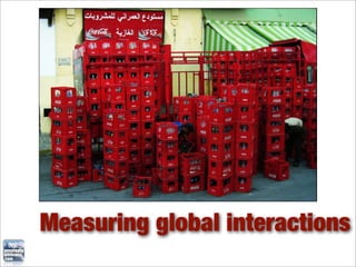 Measuring global interactions
 