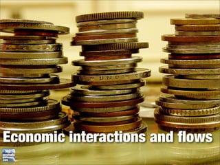 Economic interactions and ﬂows
 