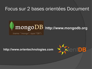 Focus sur 2 bases orientées Document


                          http://www.mongodb.org




http://www.orientechnologies.com
 