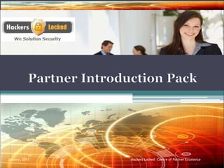 Partner Introduction Pack January, 2011										Hackers Locked –Centre of Partner Excelence 
