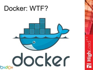 Docker: WTF?
 