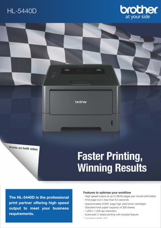 The HL-5440D is the professional
print partner offering high speed
output to meet your business
requirements.

 