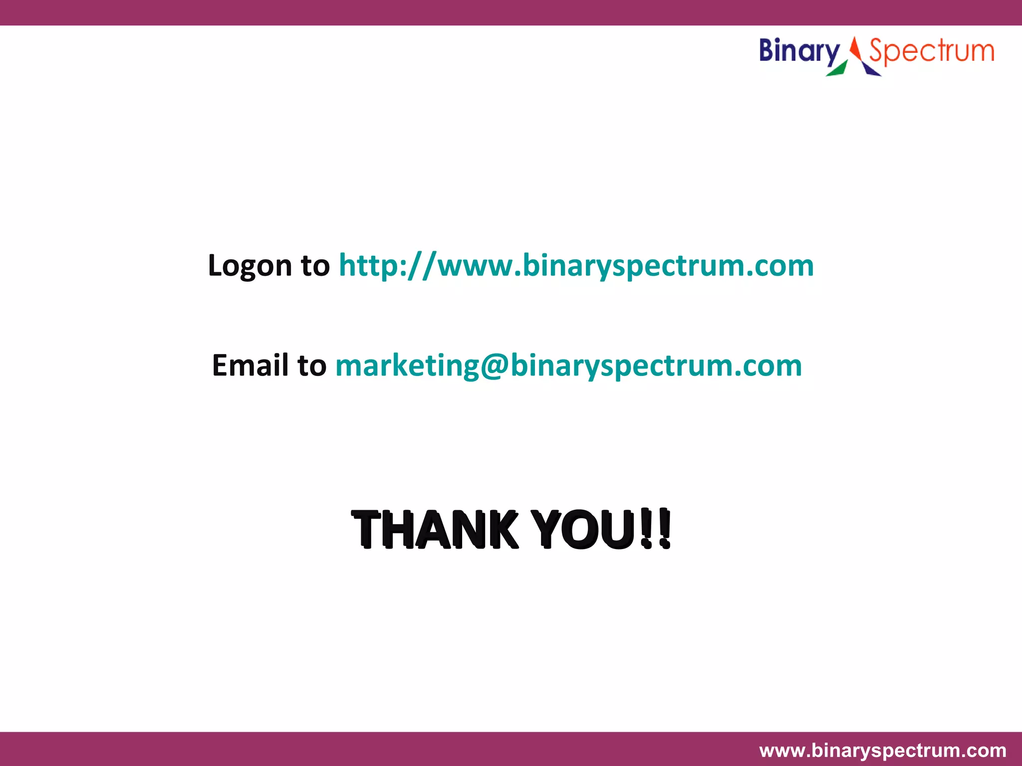 Logon to  http://www.binaryspectrum.com Email to  [email_address]   THANK YOU!! 