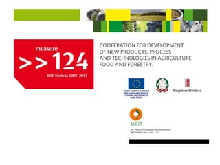 ERIAFF 2014
“3APTA’s Experience in the management of projects funded by
Measure 124 – RDP Umbria 2007-2013 “Cooperation fo...