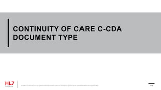 CONTINUITY OF CARE C-CDA
DOCUMENT TYPE
® Health Level Seven and HL7 are registered trademarks of Health Level Seven International, registered with the United States Patent and Trademark Office. 112
 