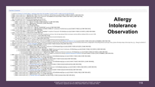 ® Health Level Seven and HL7 are registered trademarks of Health Level Seven
International, registered with the United States Patent and Trademark Office. 118
Allergy
Intolerance
Observation
 