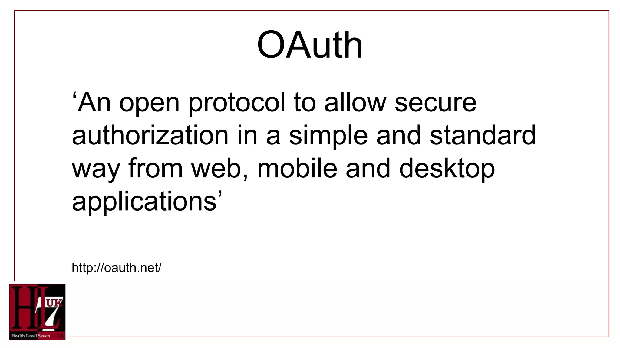 OAuth
‘An open protocol to allow secure
authorization in a simple and standard
way from web, mobile and desktop
applications’
http://oauth.net/
 