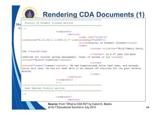 44
Rendering CDA Documents (1)
Source: From “What is CDA R2? by Calvin E. Beebe
at HL7 Educational Summit in July 2012
 