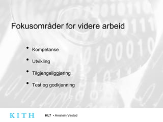 Fokusområder for videre arbeid Kompetanse Utvikling Tilgjengeliggjøring Test og godkjenning 