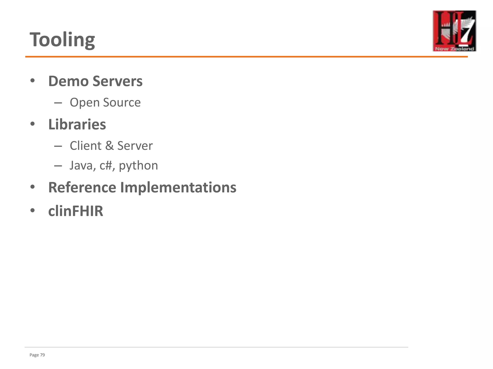 Page 79
Tooling
• Demo Servers
– Open Source
• Libraries
– Client & Server
– Java, c#, python
• Reference Implementations
• clinFHIR
 