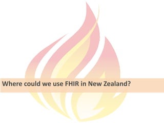 Where could we use FHIR in New Zealand?
 