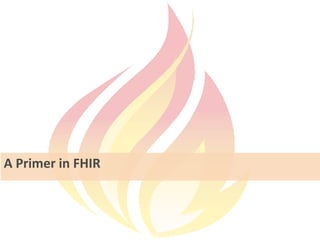 A Primer in FHIR
 