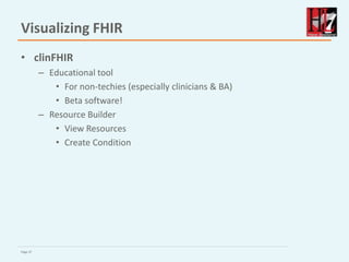 Page 37
Visualizing FHIR
• clinFHIR
– Educational tool
• For non-techies (especially clinicians & BA)
• Beta software!
– Resource Builder
• View Resources
• Create Condition
 