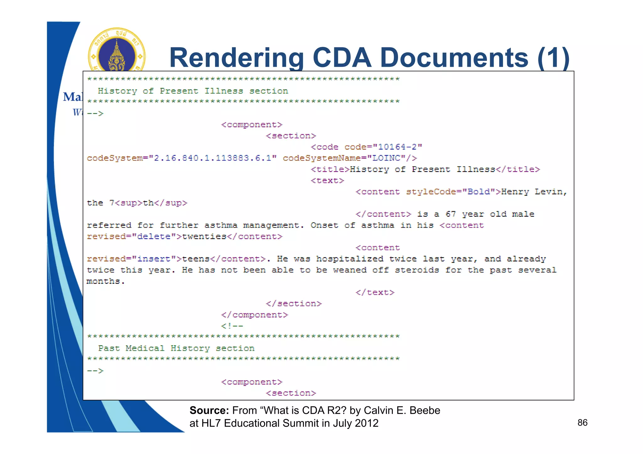 86
Rendering CDA Documents (1)
Source: From “What is CDA R2? by Calvin E. Beebe
at HL7 Educational Summit in July 2012
 