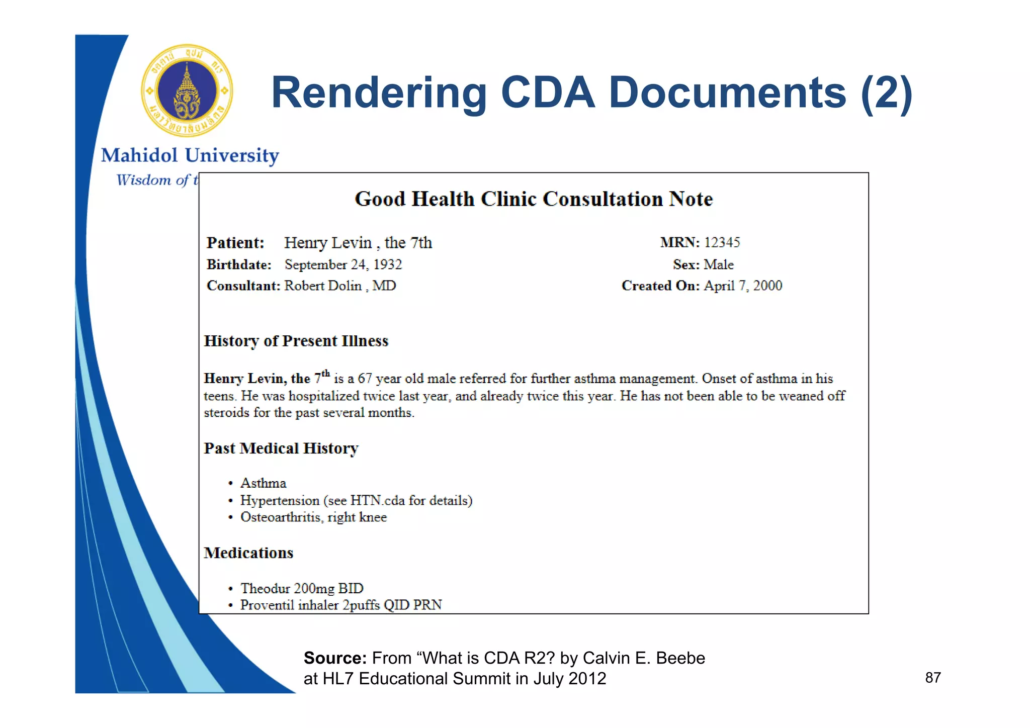 87
Rendering CDA Documents (2)
Source: From “What is CDA R2? by Calvin E. Beebe
at HL7 Educational Summit in July 2012
 