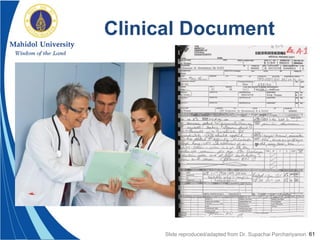 61
Clinical Document
Slide reproduced/adapted from Dr. Supachai Parchariyanon
 
