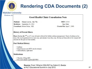 87
Rendering CDA Documents (2)
Source: From “What is CDA R2? by Calvin E. Beebe
at HL7 Educational Summit in July 2012
 